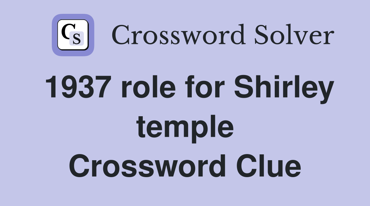 1937 role for Shirley temple Crossword Clue