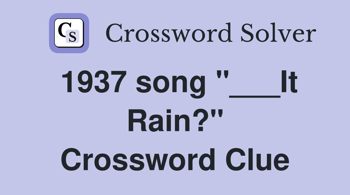 1937 song "___It Rain?" Crossword Clue
