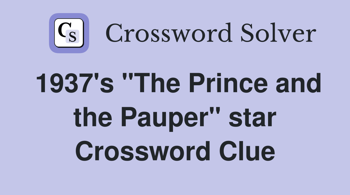 1937's "The Prince and the Pauper" star Crossword Clue