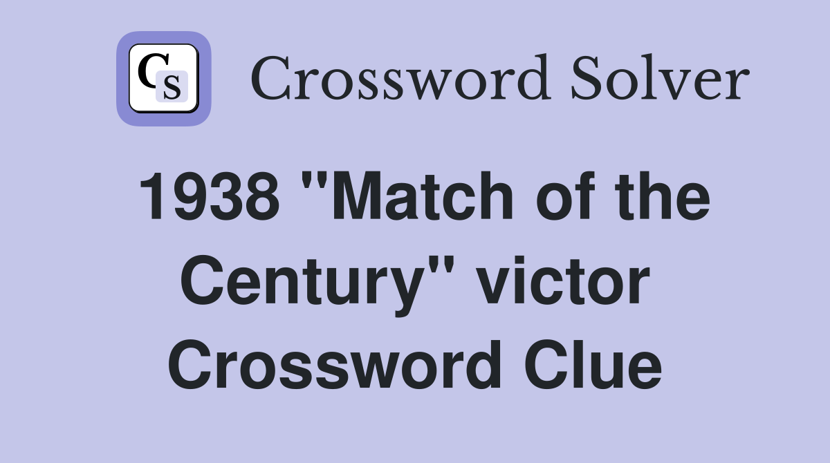 1938 "Match of the Century" victor Crossword Clue