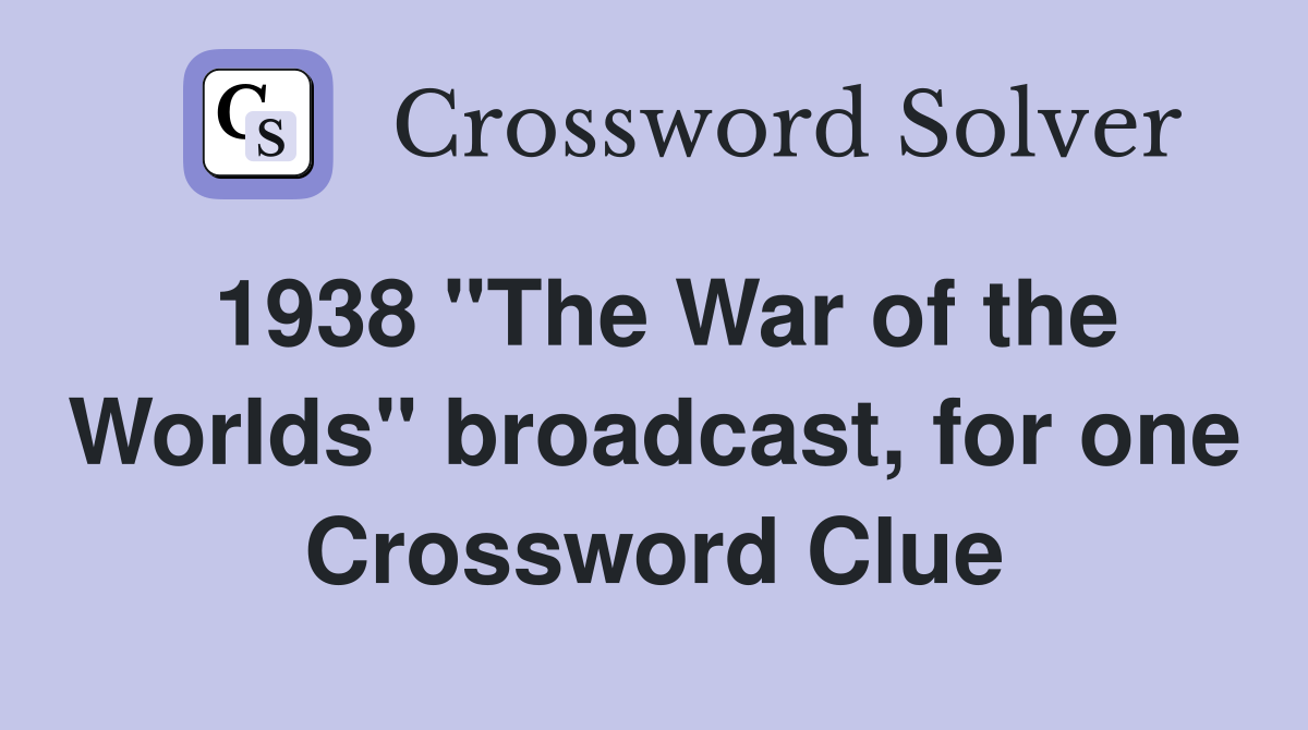 1938 "The War of the Worlds" broadcast, for one Crossword Clue