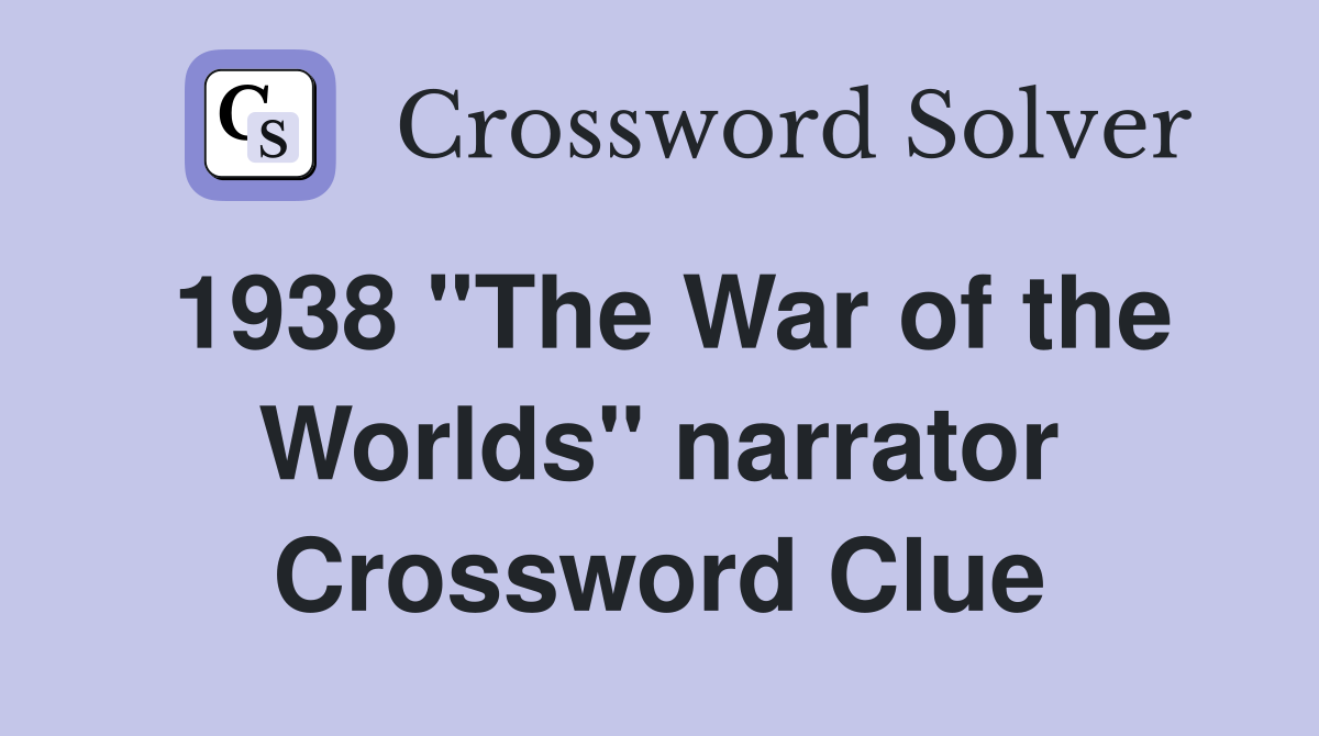 1938 "The War of the Worlds" narrator Crossword Clue