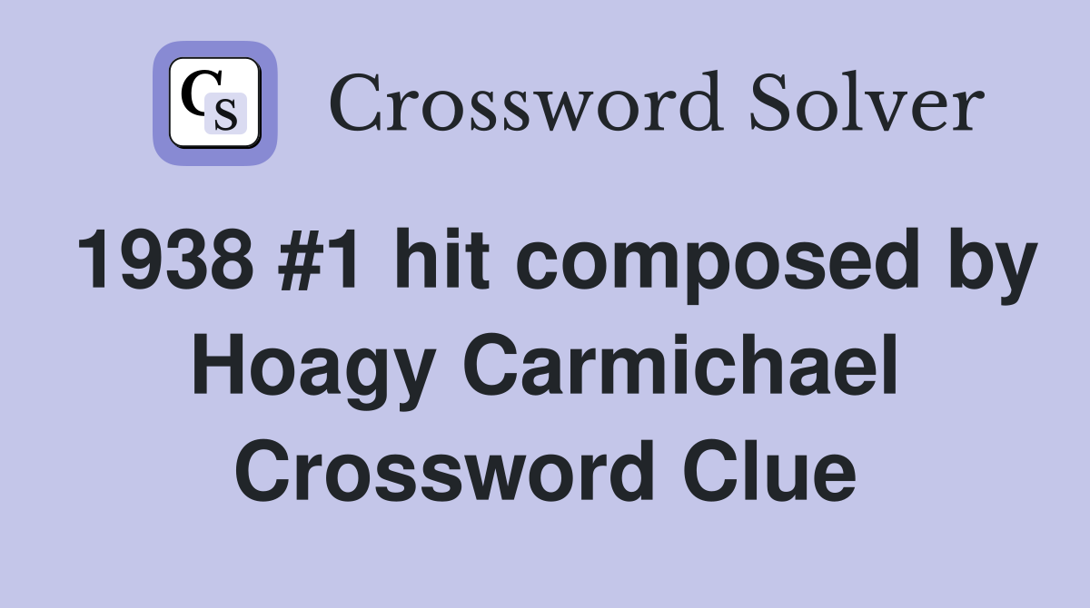 1938 #1 hit composed by Hoagy Carmichael Crossword Clue