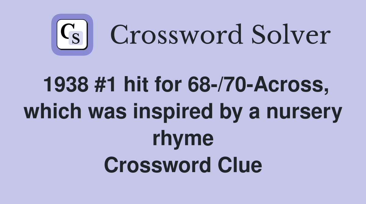 1938 #1 hit for 68-/70-Across, which was inspired by a nursery rhyme Crossword Clue