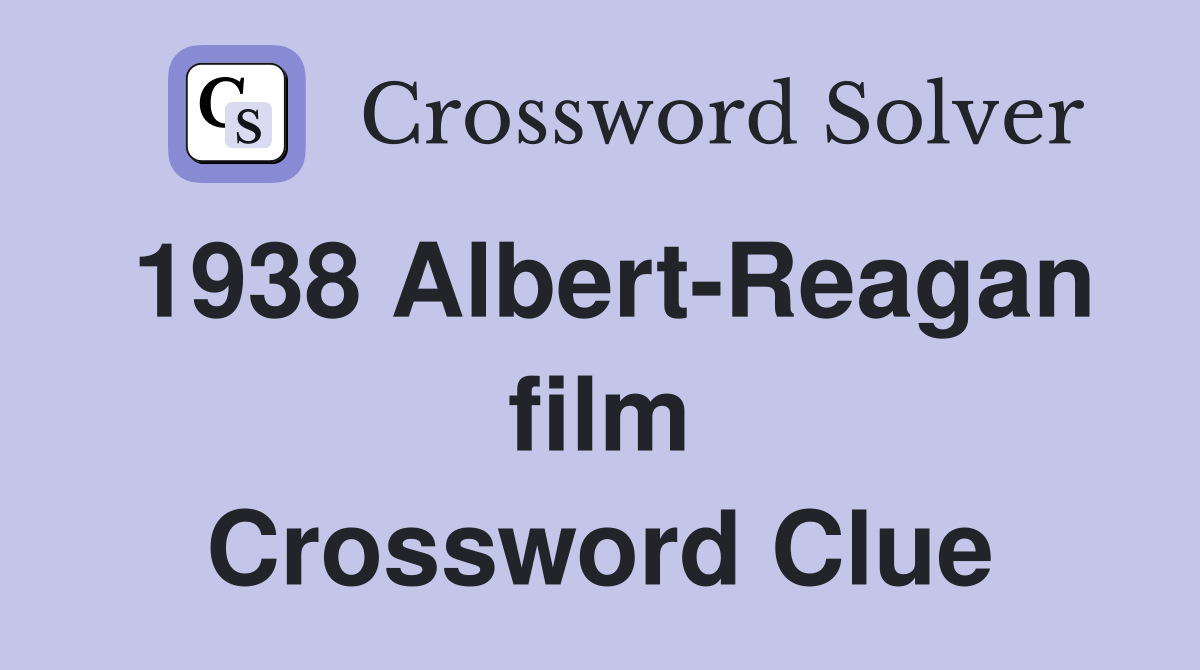 1938 Albert-Reagan film Crossword Clue