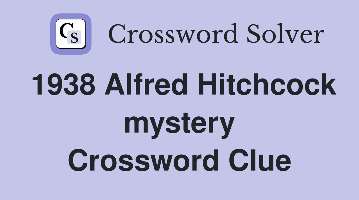 1938 Alfred Hitchcock mystery Crossword Clue