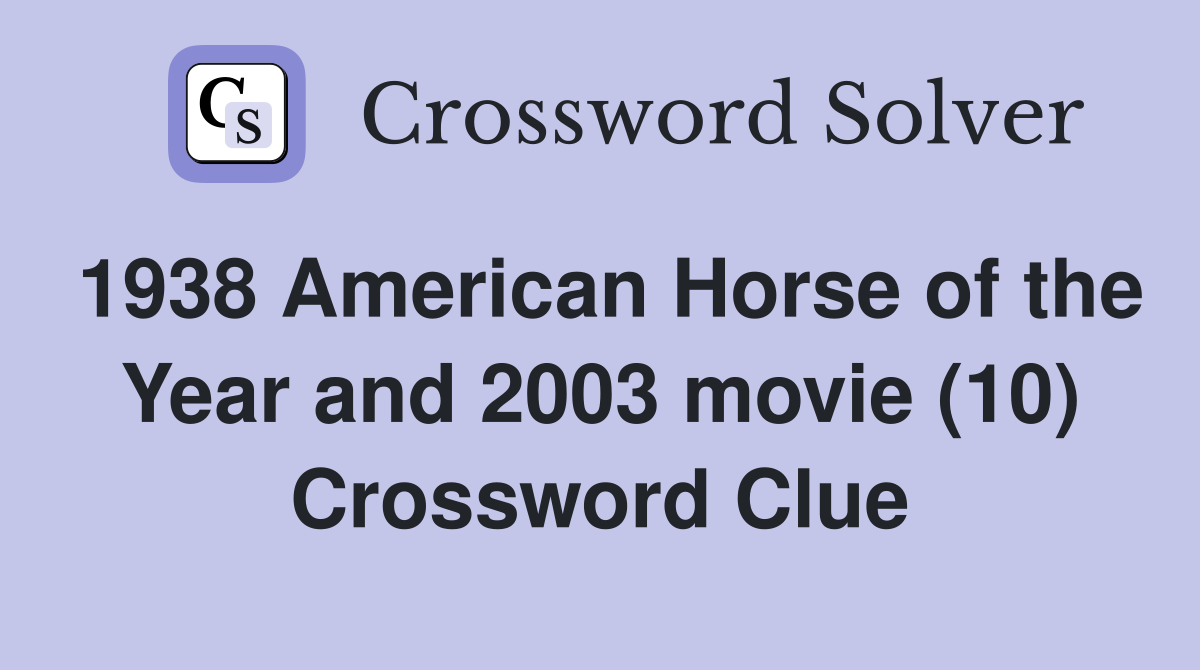 1938 American Horse of the Year and 2003 movie (10) Crossword Clue