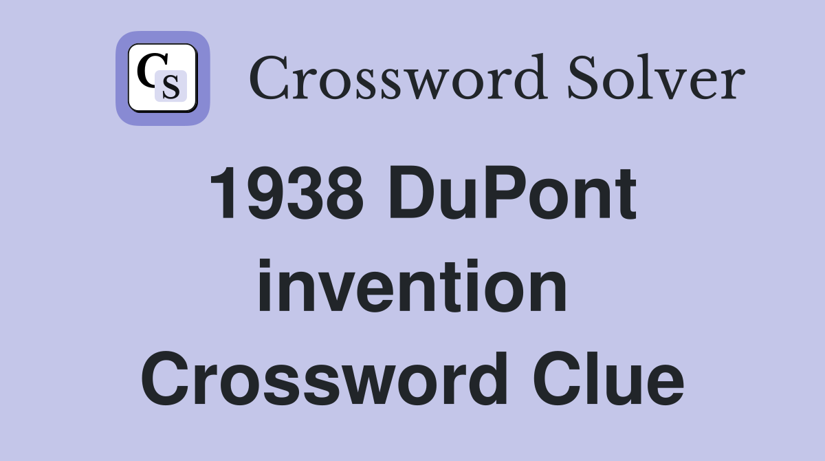 1938 DuPont invention Crossword Clue