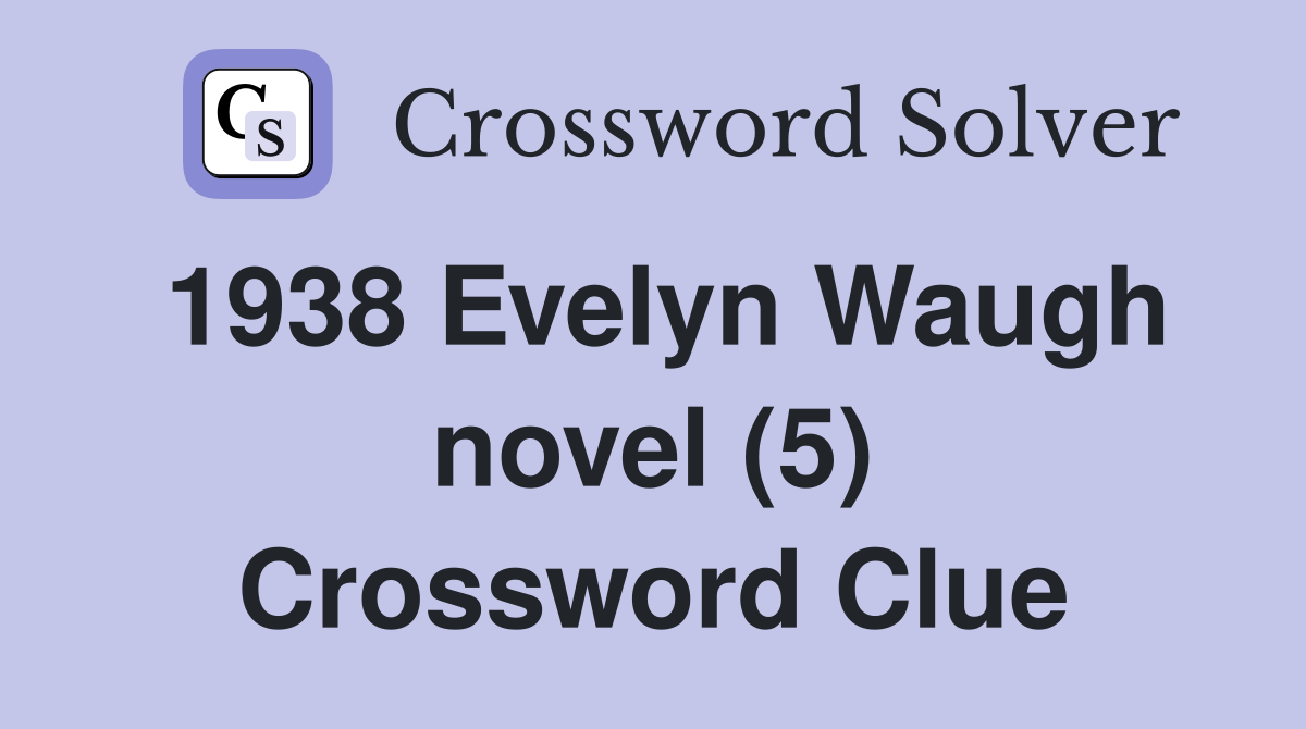 1938 Evelyn Waugh novel (5) Crossword Clue