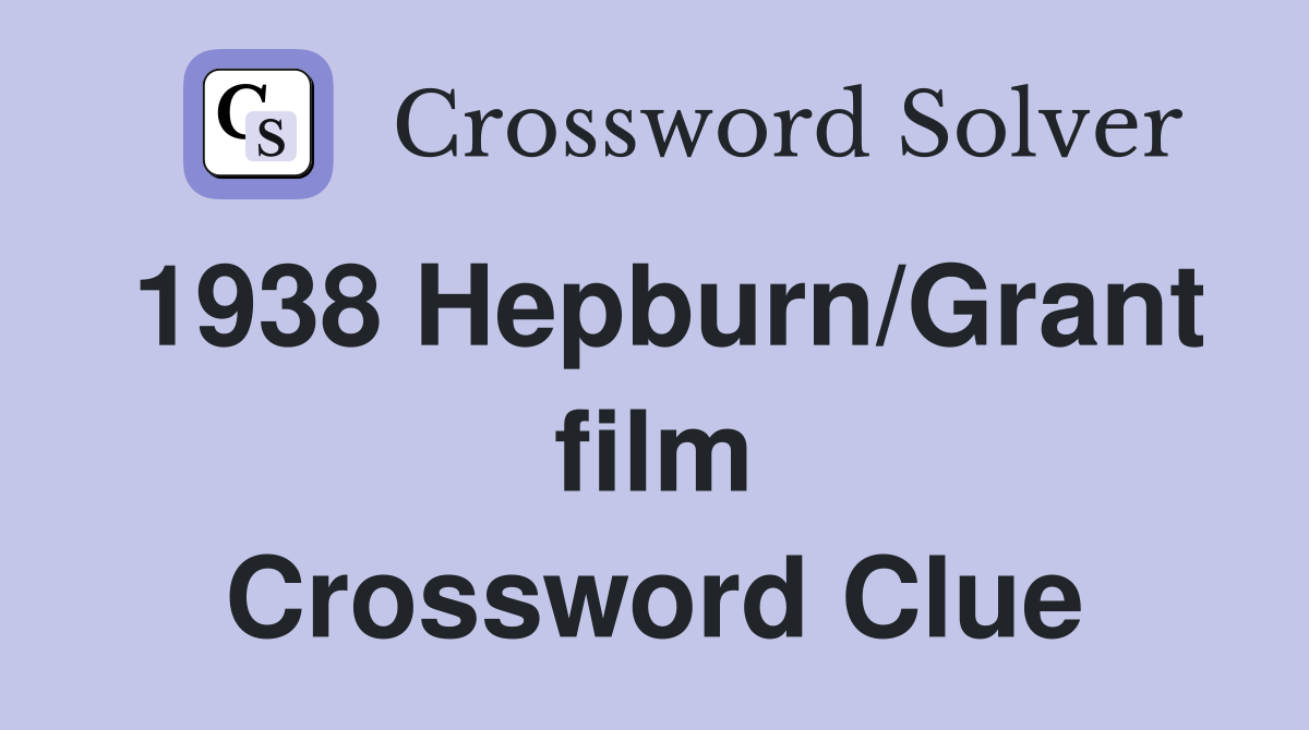 1938 Hepburn/Grant film Crossword Clue