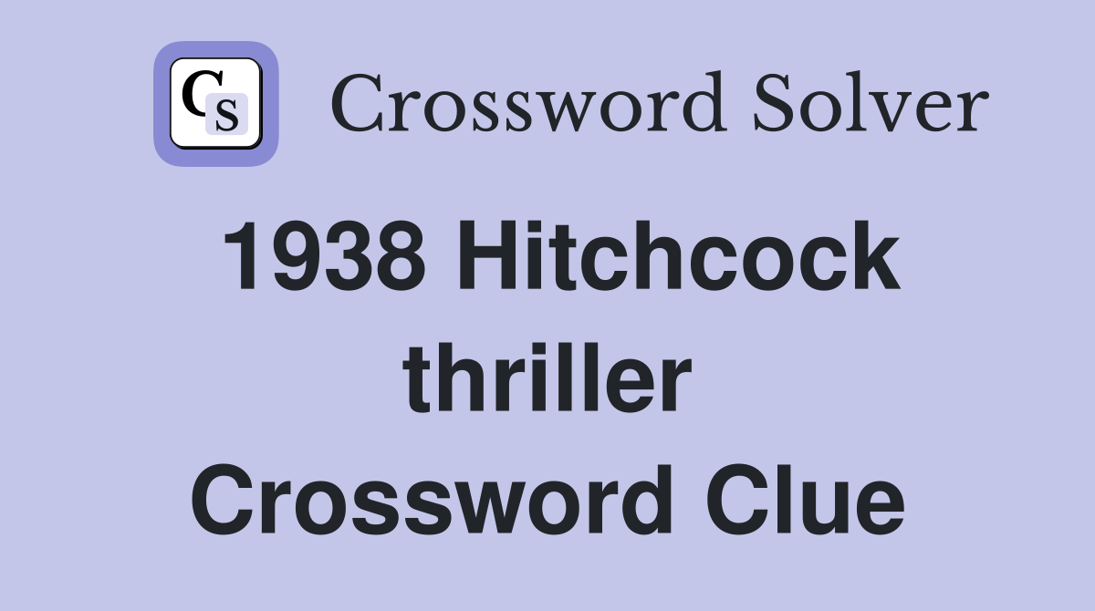 1938 Hitchcock thriller Crossword Clue