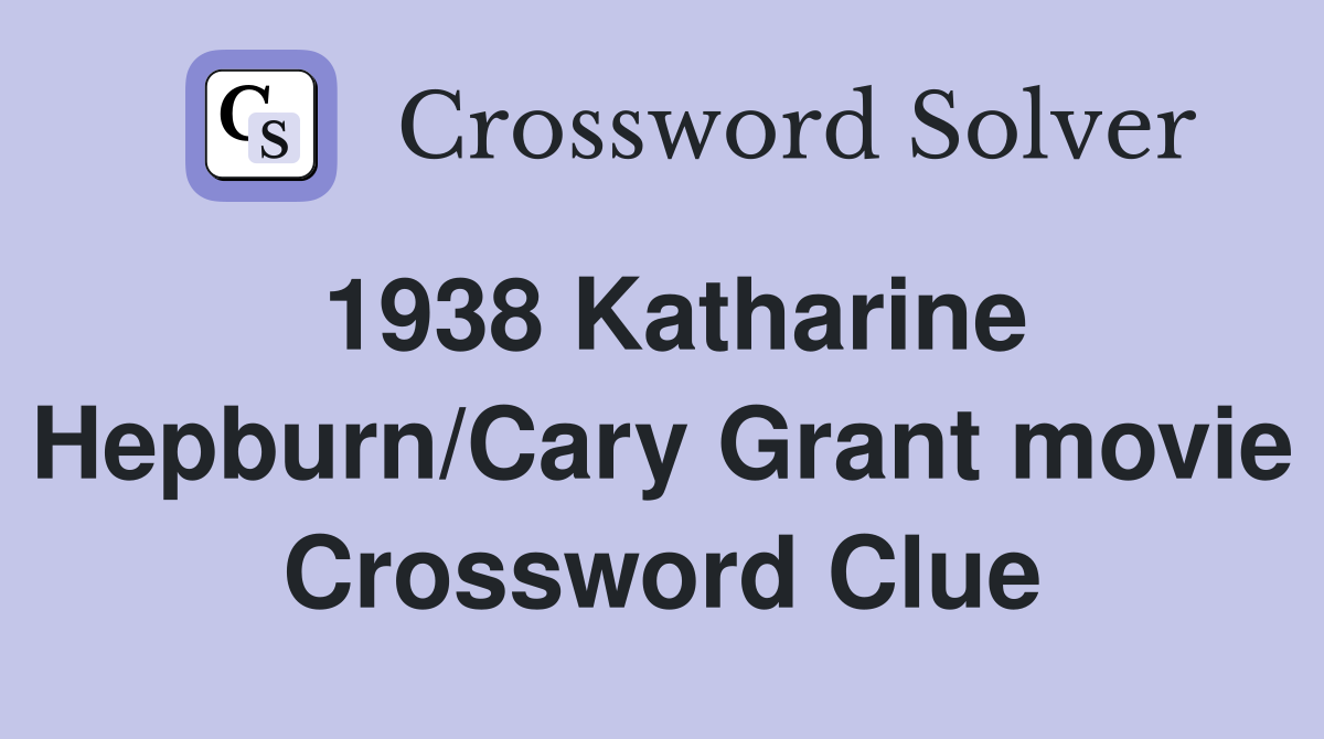 1938 Katharine Hepburn/Cary Grant movie Crossword Clue