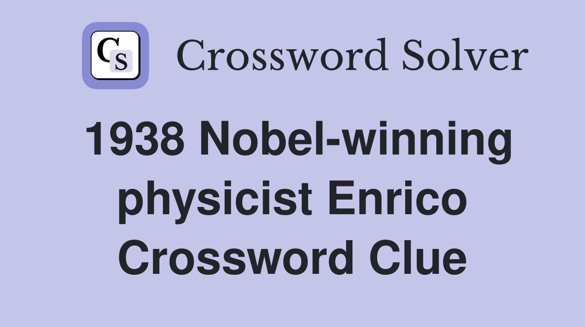 1938 Nobel-winning physicist Enrico Crossword Clue