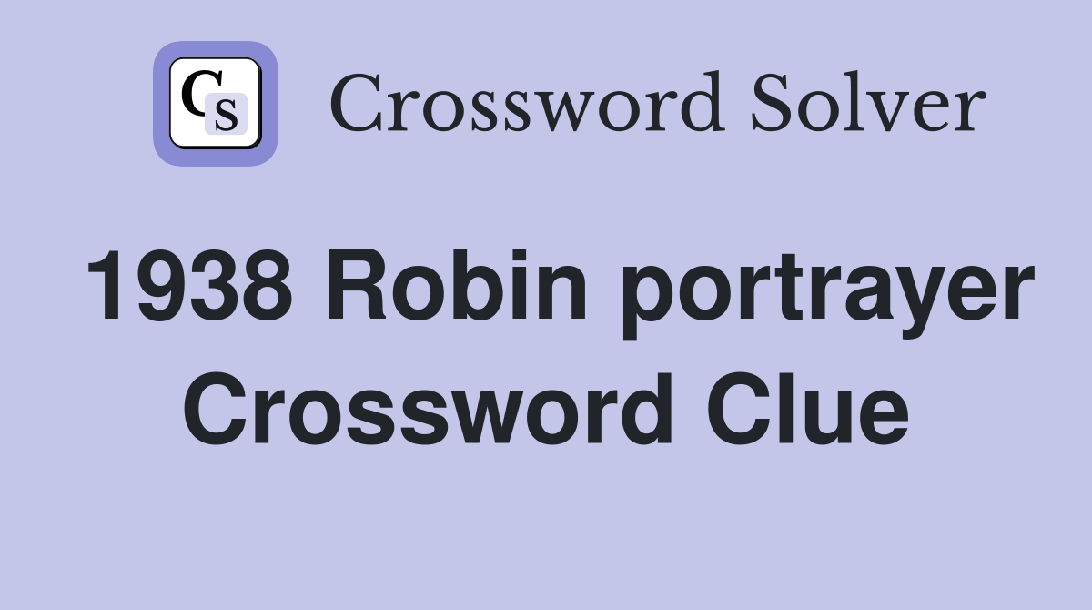 1938 Robin portrayer Crossword Clue