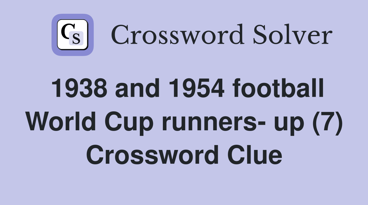 1938 and 1954 football World Cup runners- up (7) Crossword Clue