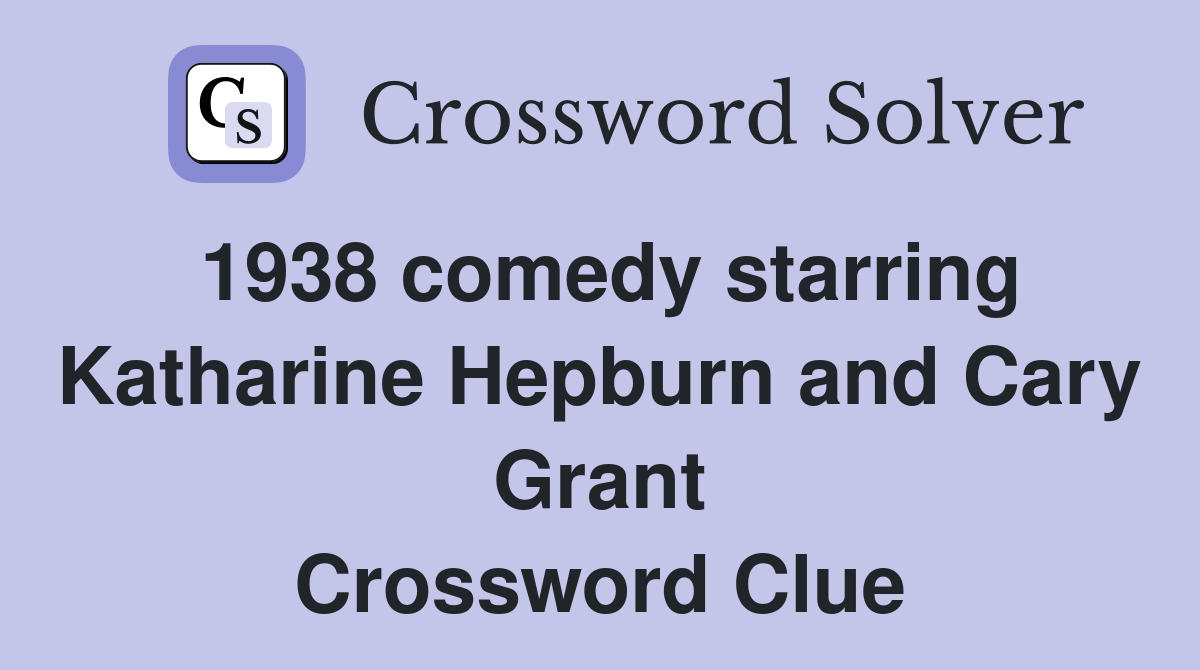 1938 comedy starring Katharine Hepburn and Cary Grant Crossword Clue
