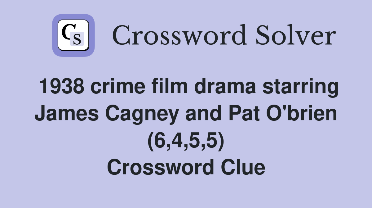1938 crime film drama starring James Cagney and Pat O'brien (6,4,5,5) Crossword Clue