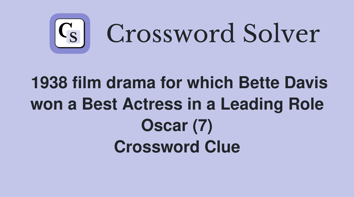 1938 film drama for which Bette Davis won a Best Actress in a Leading Role Oscar (7) Crossword Clue