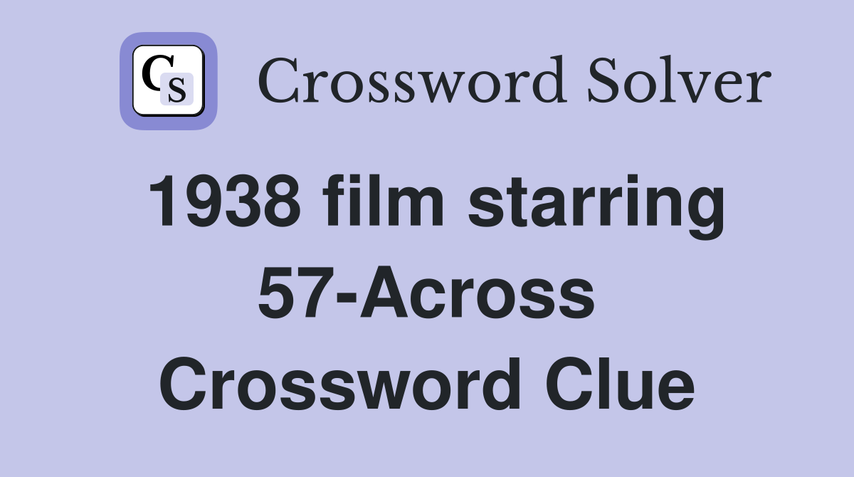 1938 film starring 57-Across Crossword Clue