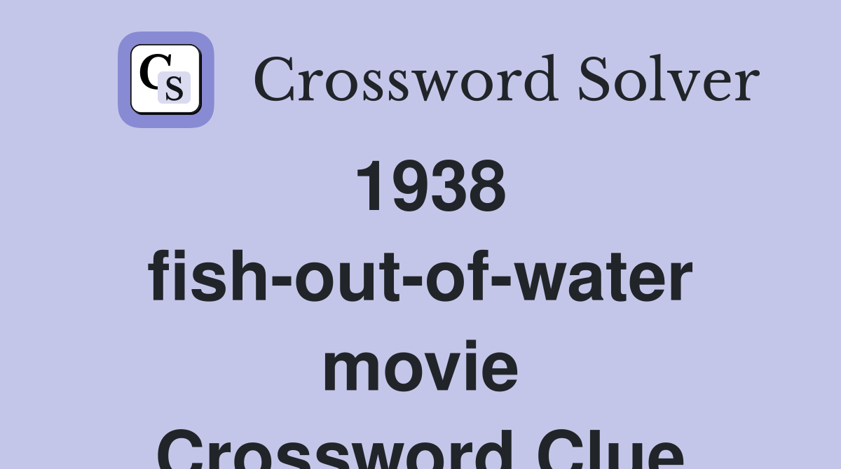 1938 fish-out-of-water movie Crossword Clue