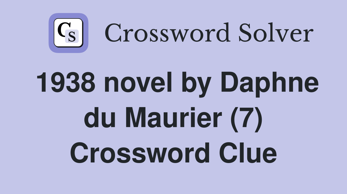 1938 novel by Daphne du Maurier (7) Crossword Clue