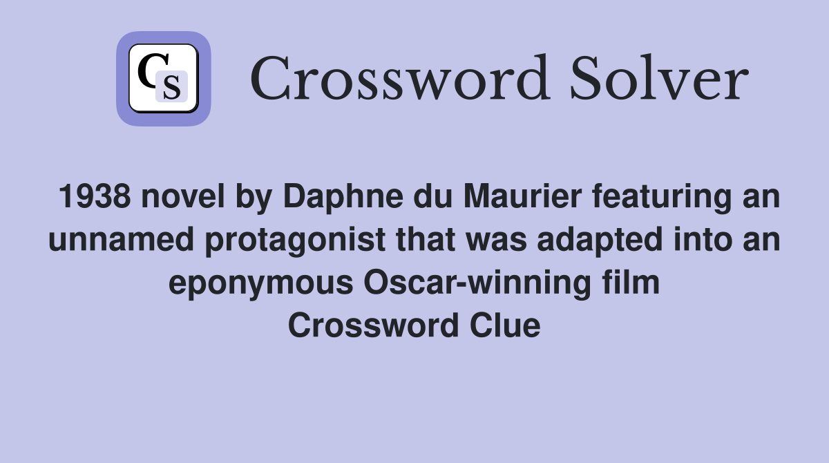 1938 novel by Daphne du Maurier featuring an unnamed protagonist that was adapted into an eponymous Oscar-winning film Crossword Clue