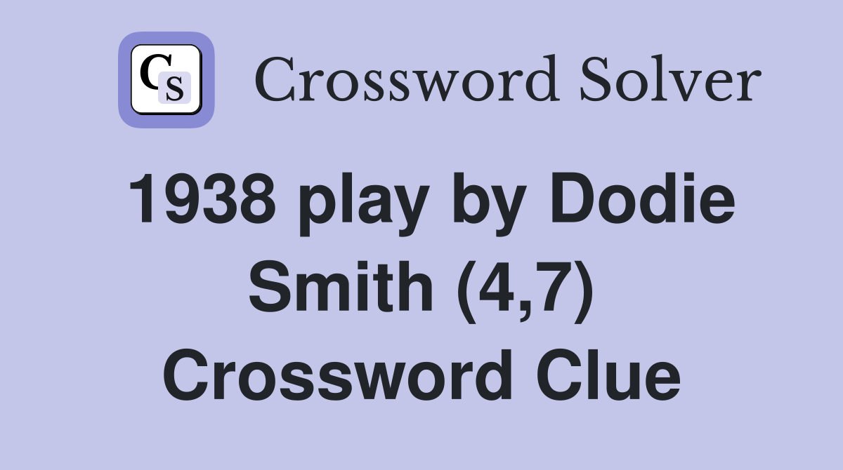 1938 play by Dodie Smith (4,7) Crossword Clue