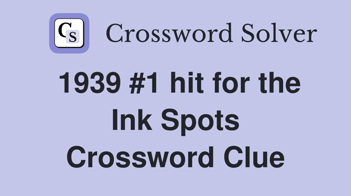 1939 #1 hit for the Ink Spots Crossword Clue