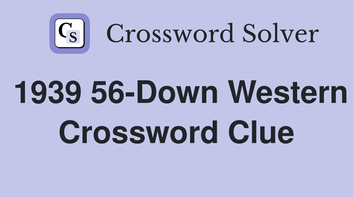 1939 56-Down Western Crossword Clue