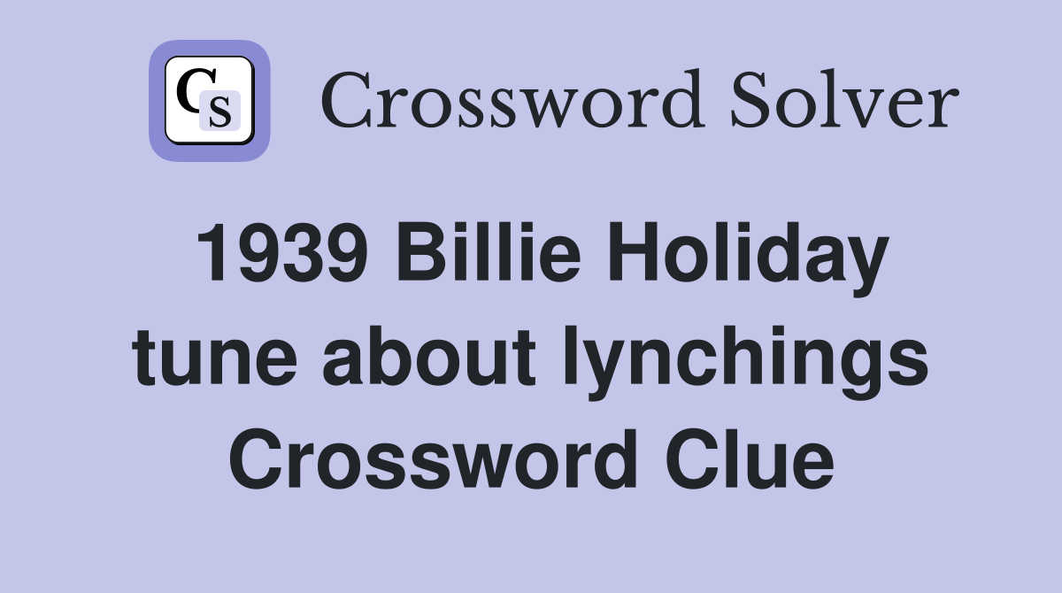 1939 Billie Holiday tune about lynchings Crossword Clue