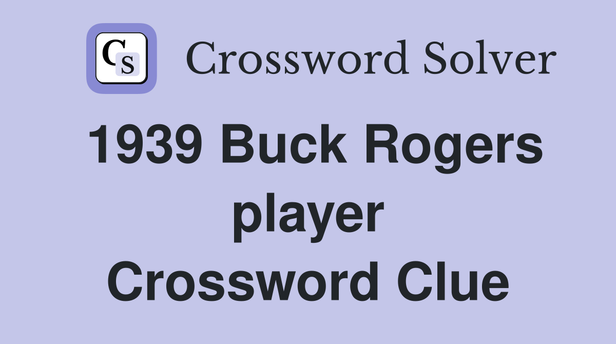 1939 Buck Rogers player Crossword Clue