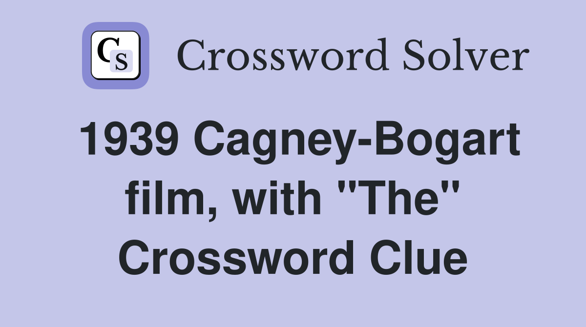 1939 Cagney-Bogart film, with "The" Crossword Clue