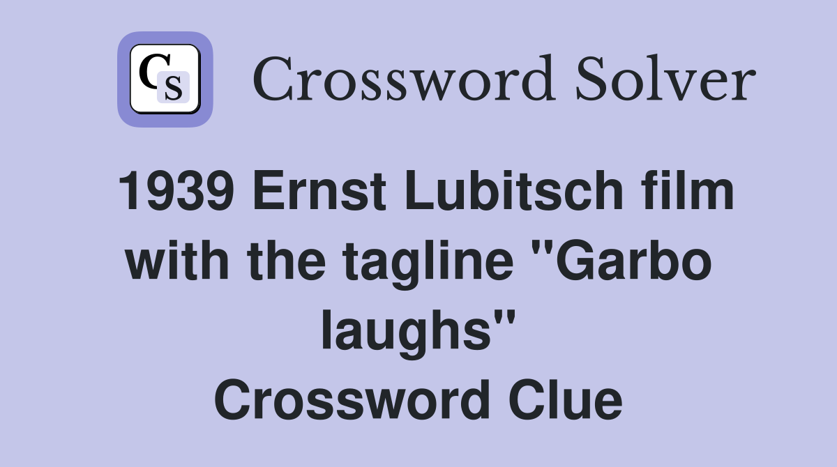 1939 Ernst Lubitsch film with the tagline "Garbo laughs" Crossword Clue
