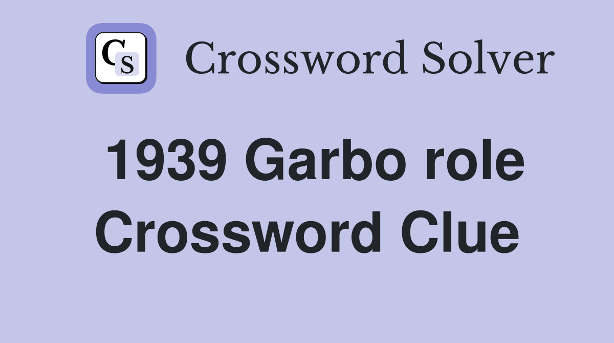 1939 Garbo role Crossword Clue