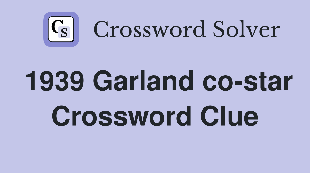 1939 Garland co-star Crossword Clue