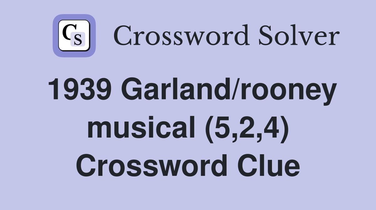 1939 Garland/rooney musical (5,2,4) Crossword Clue