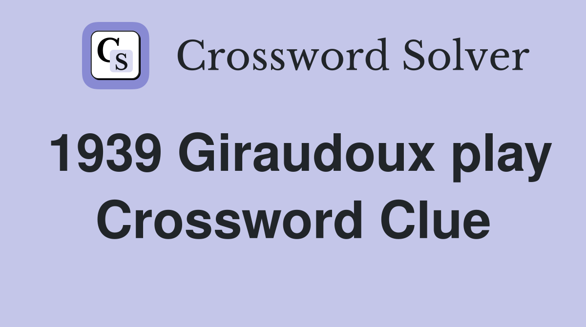 1939 Giraudoux play Crossword Clue