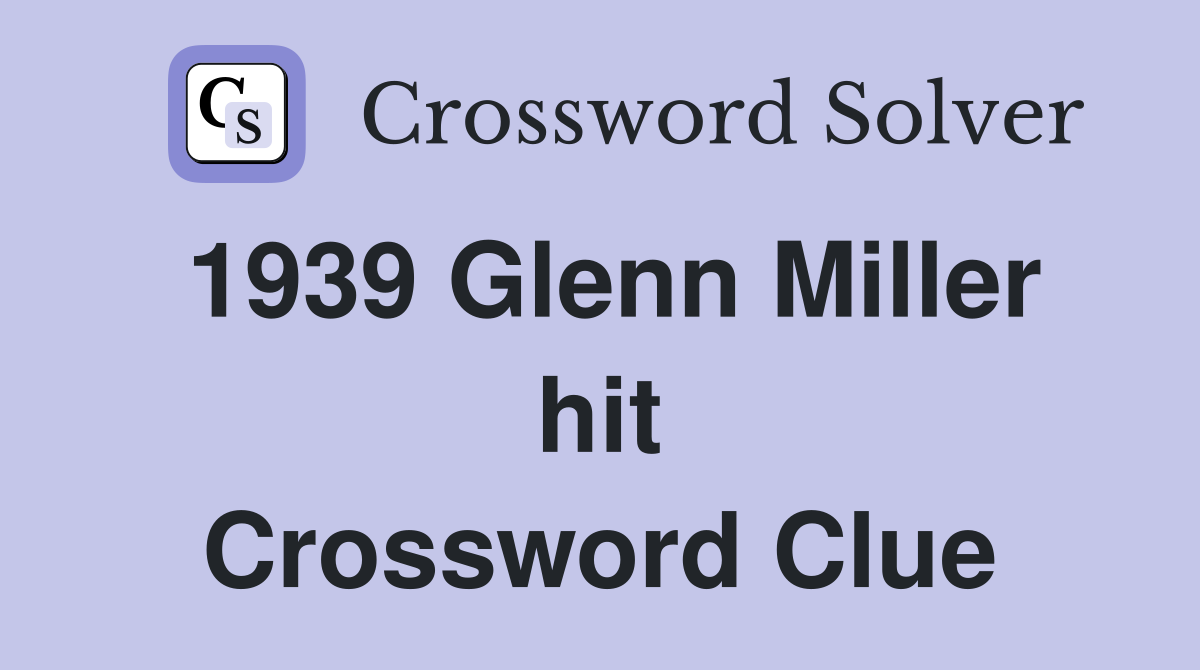 1939 Glenn Miller hit Crossword Clue