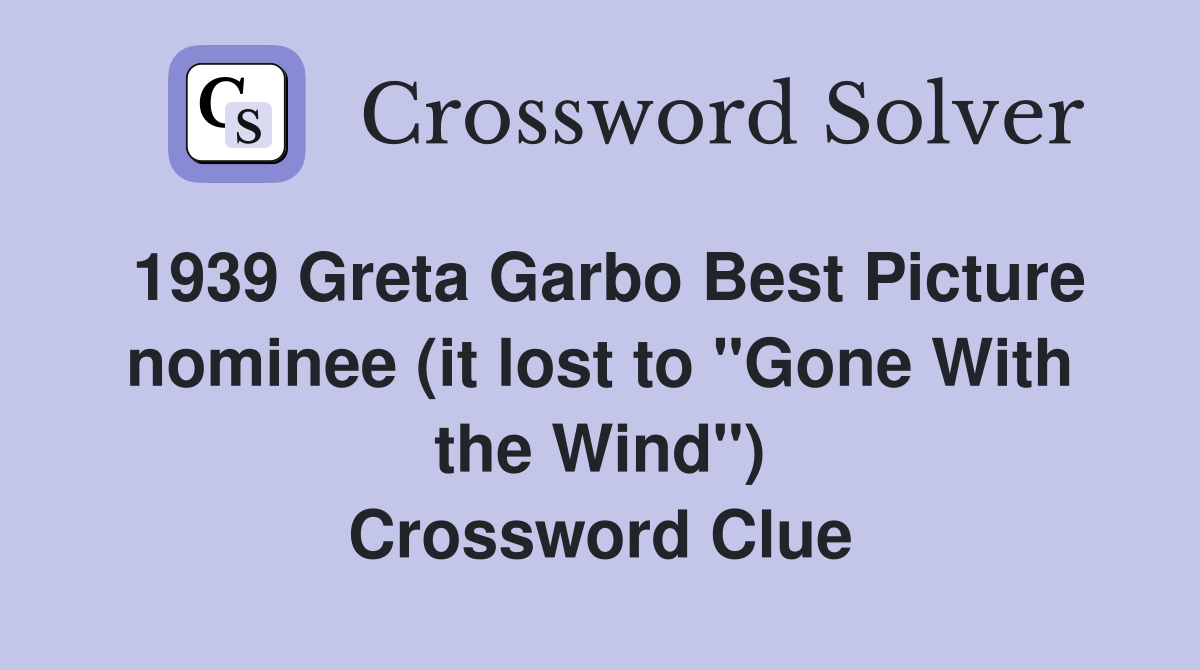 1939 Greta Garbo Best Picture nominee (it lost to "Gone With the Wind") Crossword Clue