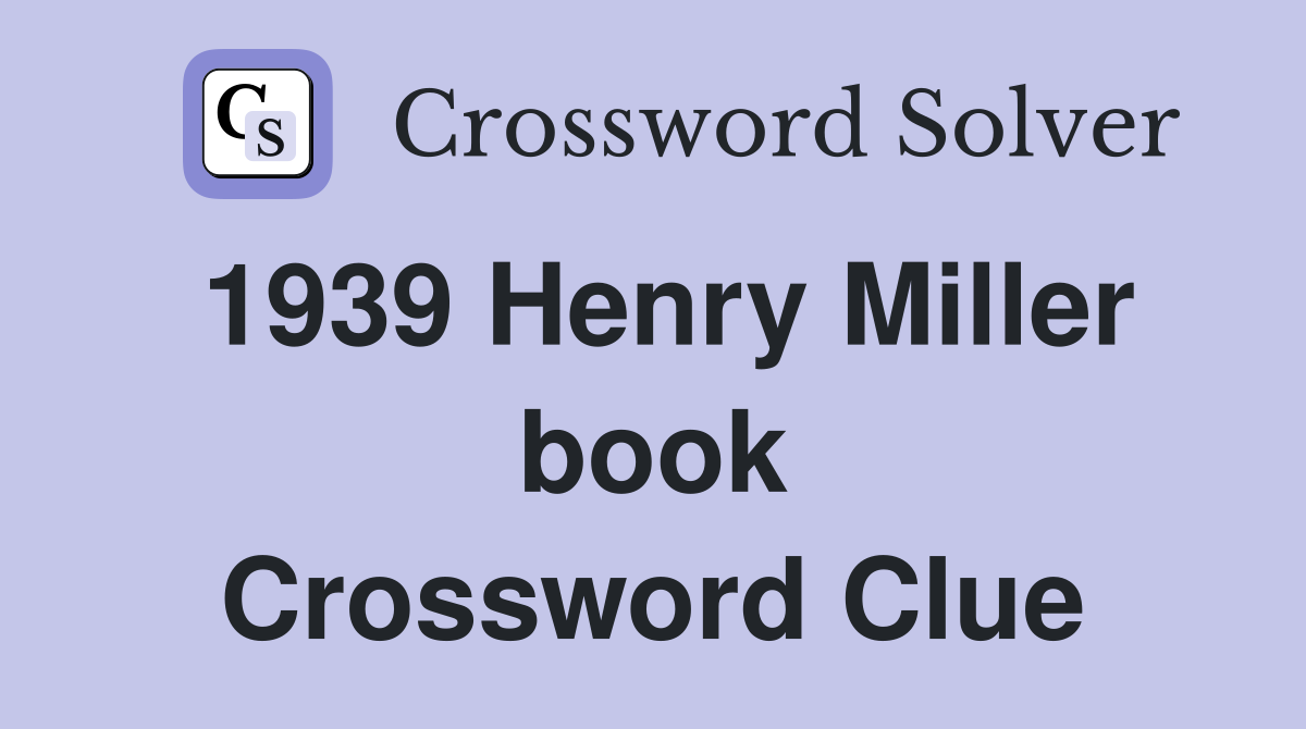 1939 Henry Miller book Crossword Clue
