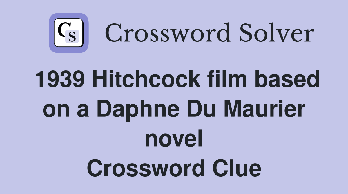 1939 Hitchcock film based on a Daphne Du Maurier novel Crossword Clue