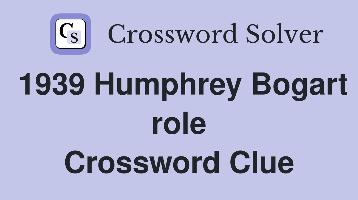 1939 Humphrey Bogart role Crossword Clue