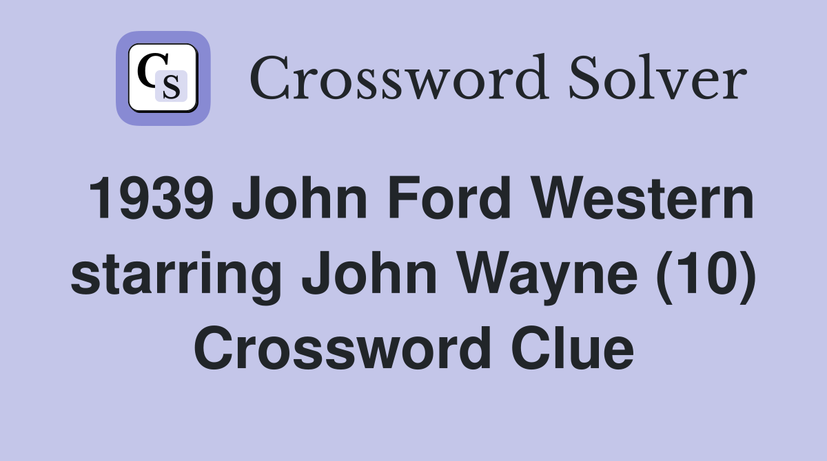 1939 John Ford Western starring John Wayne (10) Crossword Clue