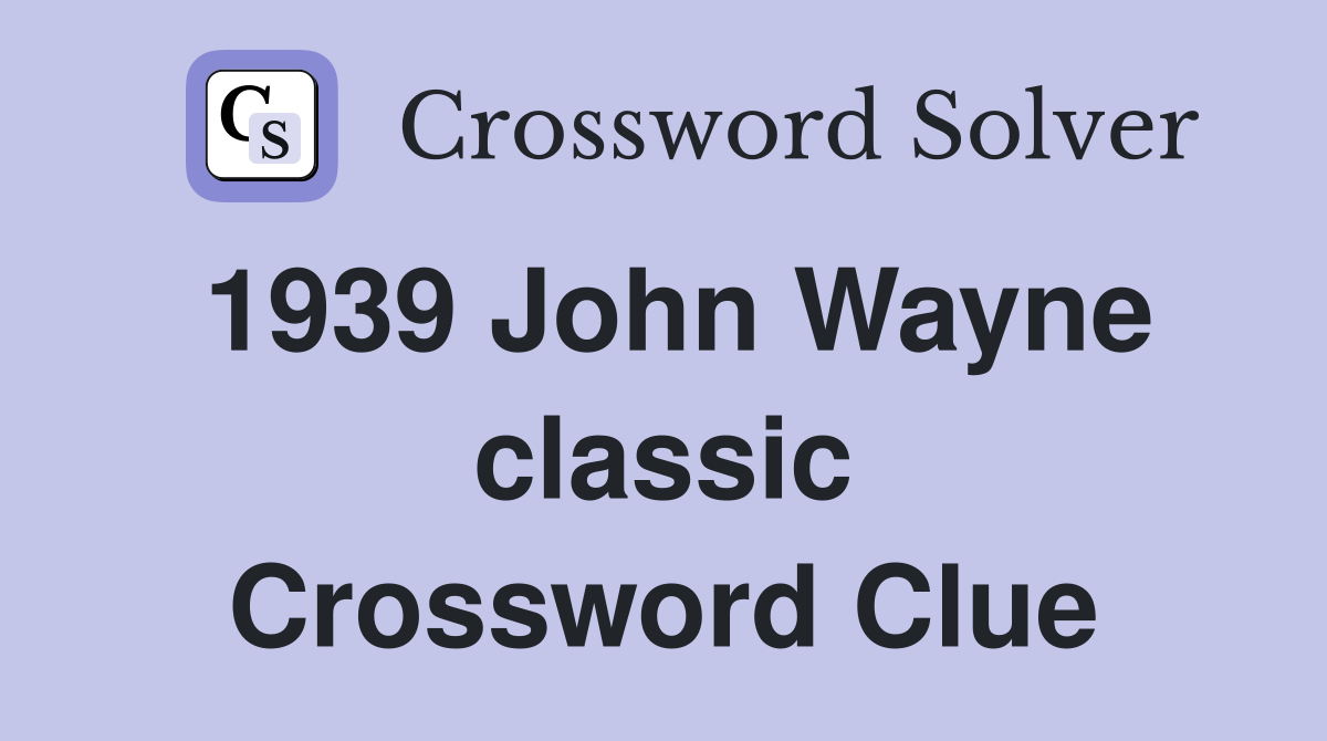1939 John Wayne classic Crossword Clue