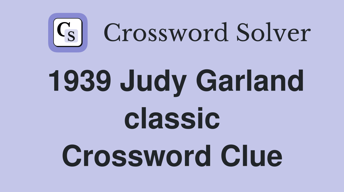 1939 Judy Garland classic Crossword Clue