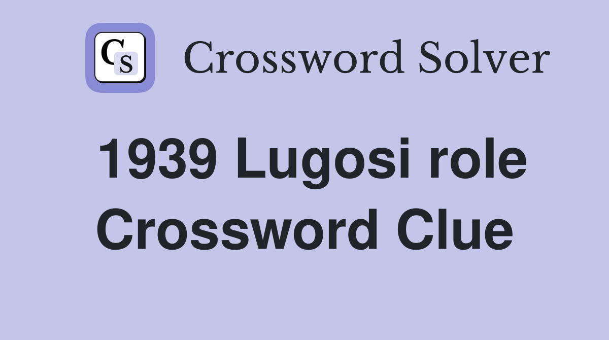 1939 Lugosi role Crossword Clue