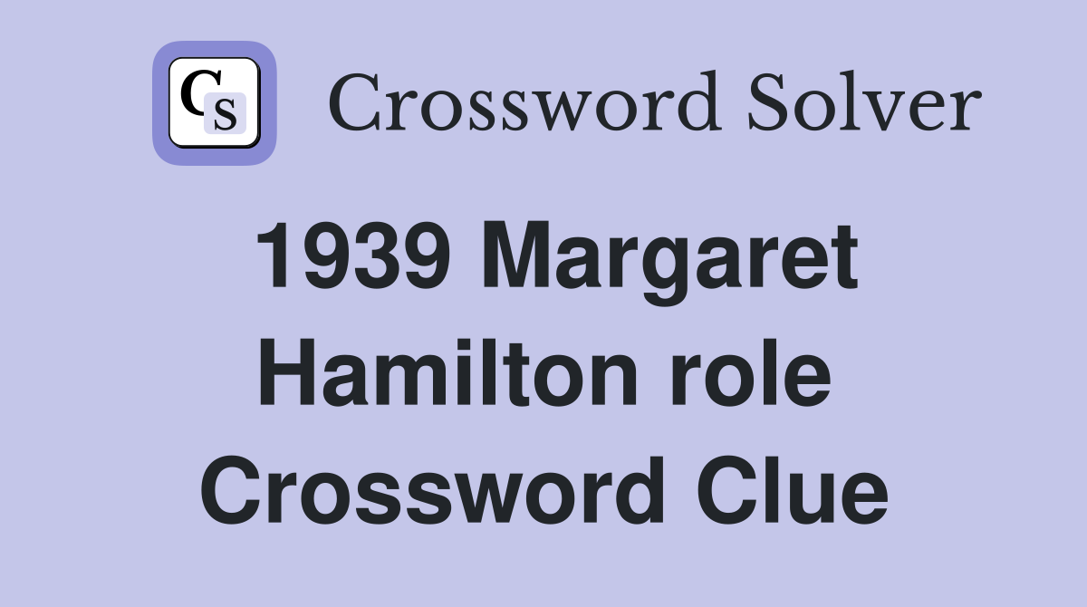 1939 Margaret Hamilton role Crossword Clue