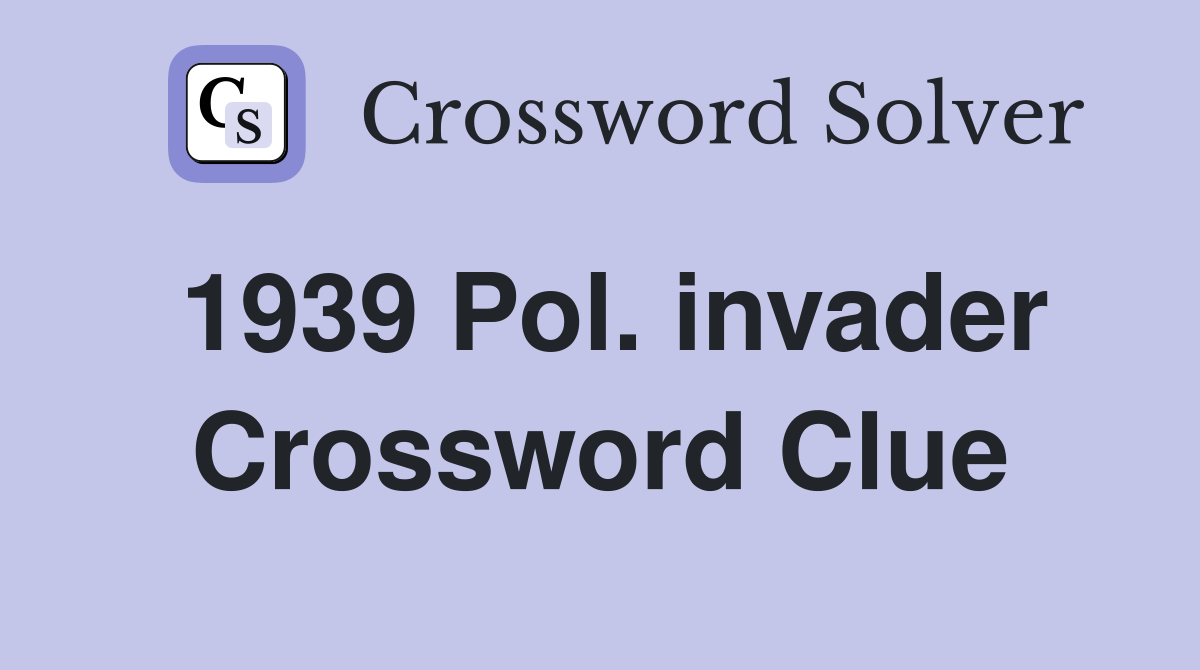 1939 Pol. invader Crossword Clue