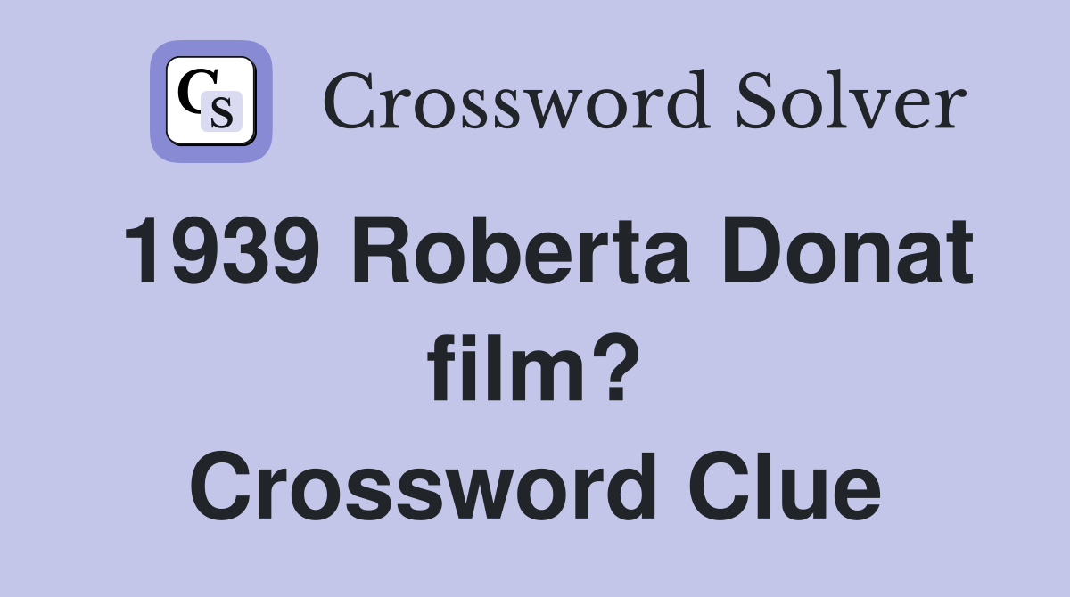 1939 Roberta Donat film? Crossword Clue