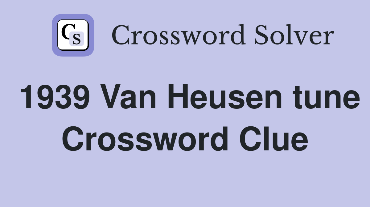 1939 Van Heusen tune Crossword Clue